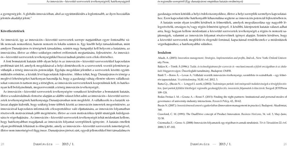 Következtetések Az innováció, így az innovációs közvetítő szervezetek szerepe napjainkban egyre ontosabbá válik nemcsak nemzetközi, hanem nemzeti és lokális szinten is.