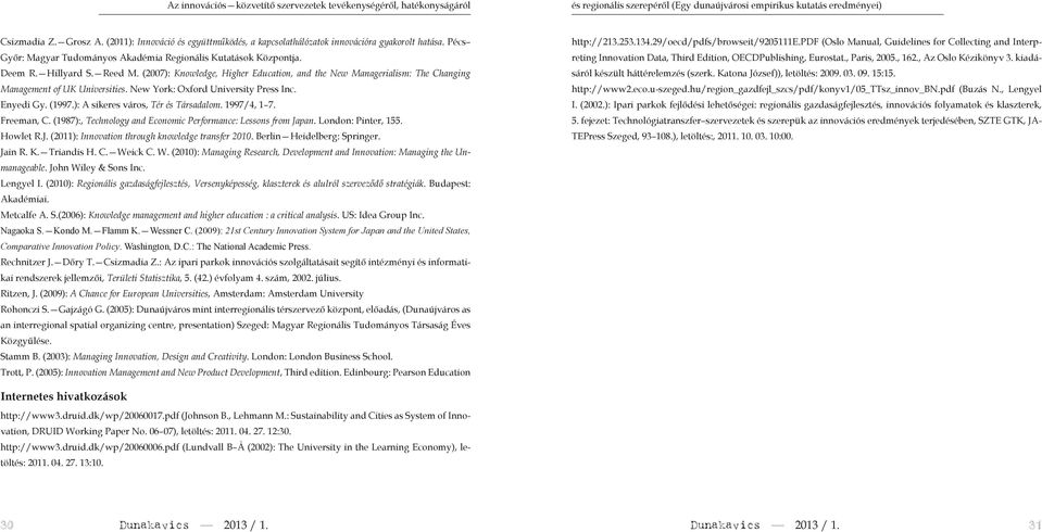 (2007): Knowledge, Higher Education, and the New Managerialism: The Changing Management o UK Universities. New York: Oxord University Press Inc. Enyedi Gy. (997.): A sikeres város, Tér és Társadalom.