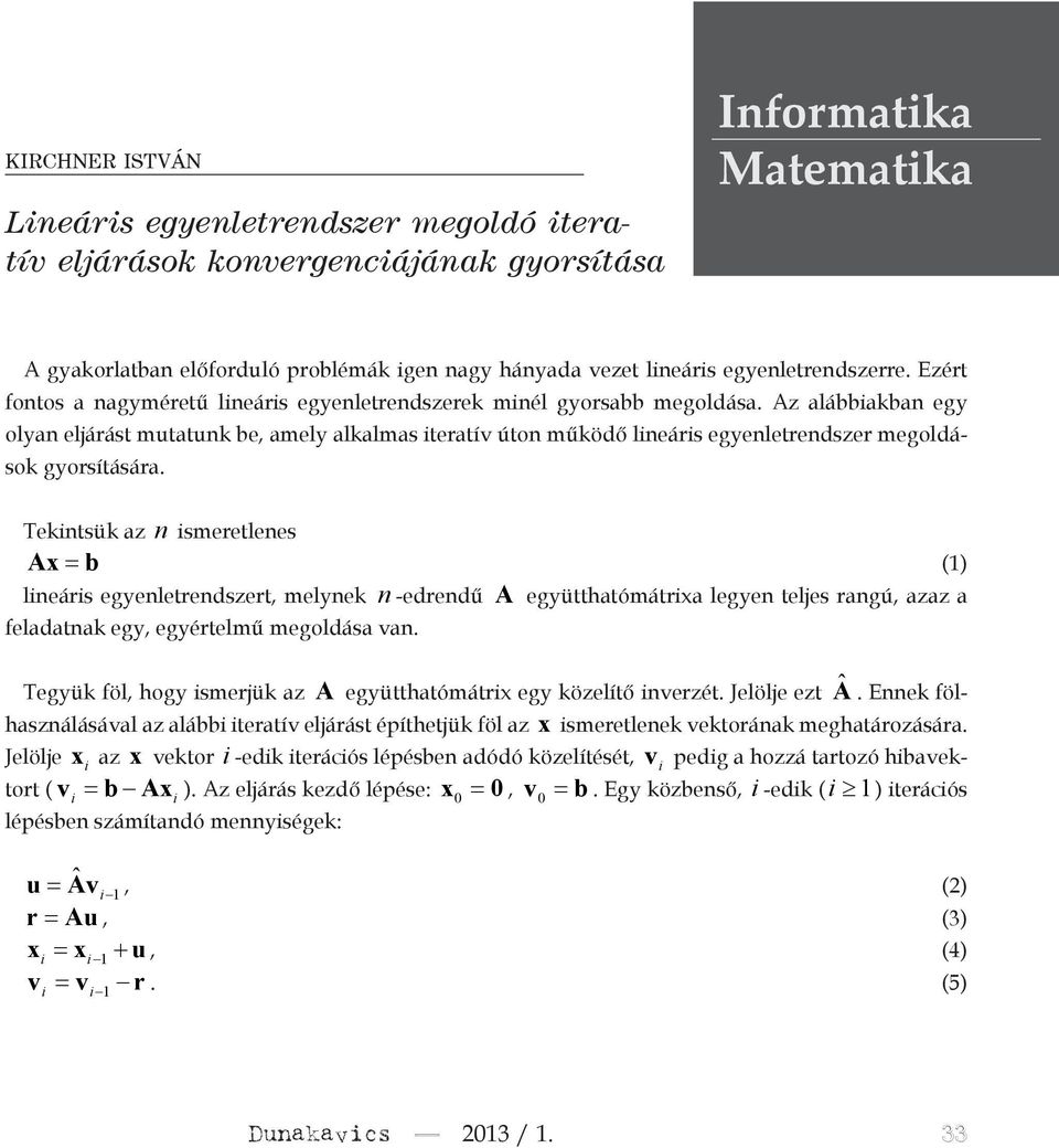 Az alábbiakban egy olyan eljárást mutatunk be, amely alkalmas iteratív úton működő lineáris egyenletrendszer megoldások gyorsítására.