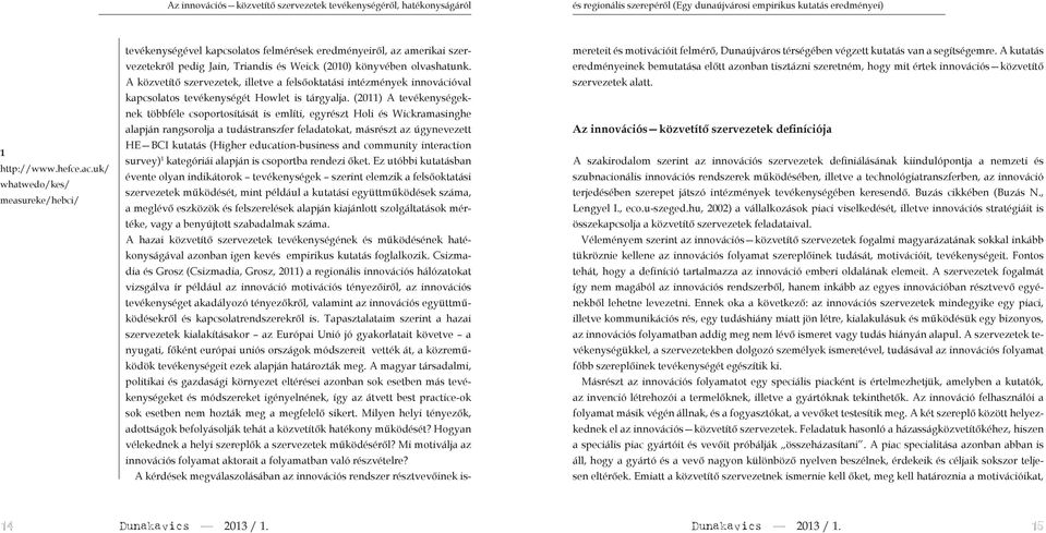 A közvetítő szervezetek, illetve a elsőoktatási intézmények innovációval kapcsolatos tevékenységét Howlet is tárgyalja.