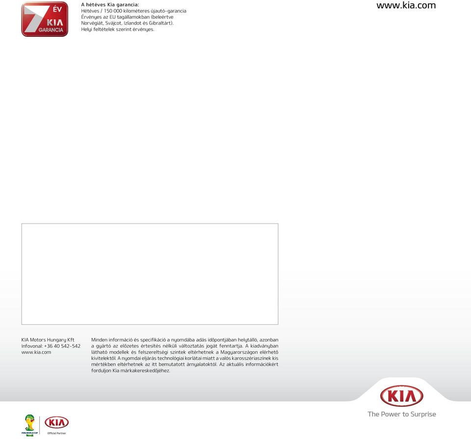 com KIA Motors Hungary Kft Infovonal: +36 40 542-542 www.kia.