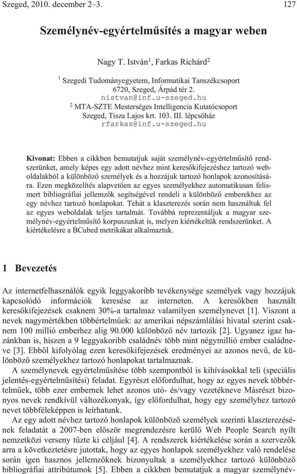 hu 2 MTA-SZTE Mesterséges Intelligencia Kutatócsoport Szeged, Tisza Lajos krt. 103. III. lépcs ház rfarkas@inf.u-szeged.