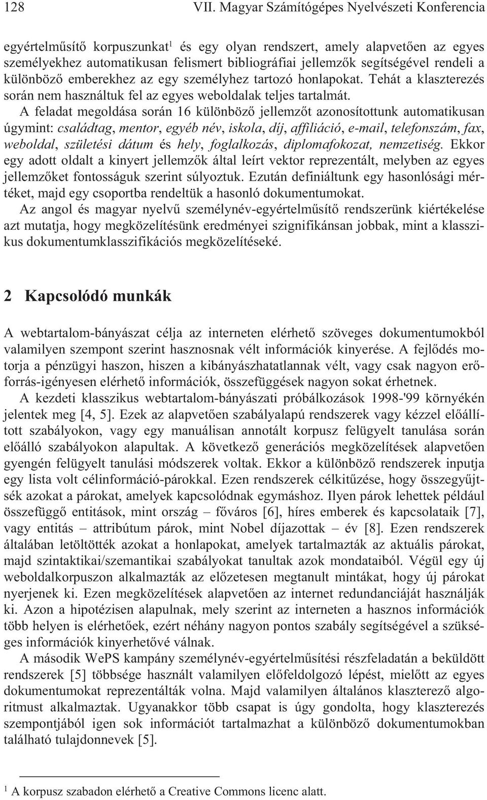 rendeli a különböz emberekhez az egy személyhez tartozó honlapokat. Tehát a klaszterezés során nem használtuk fel az egyes weboldalak teljes tartalmát.