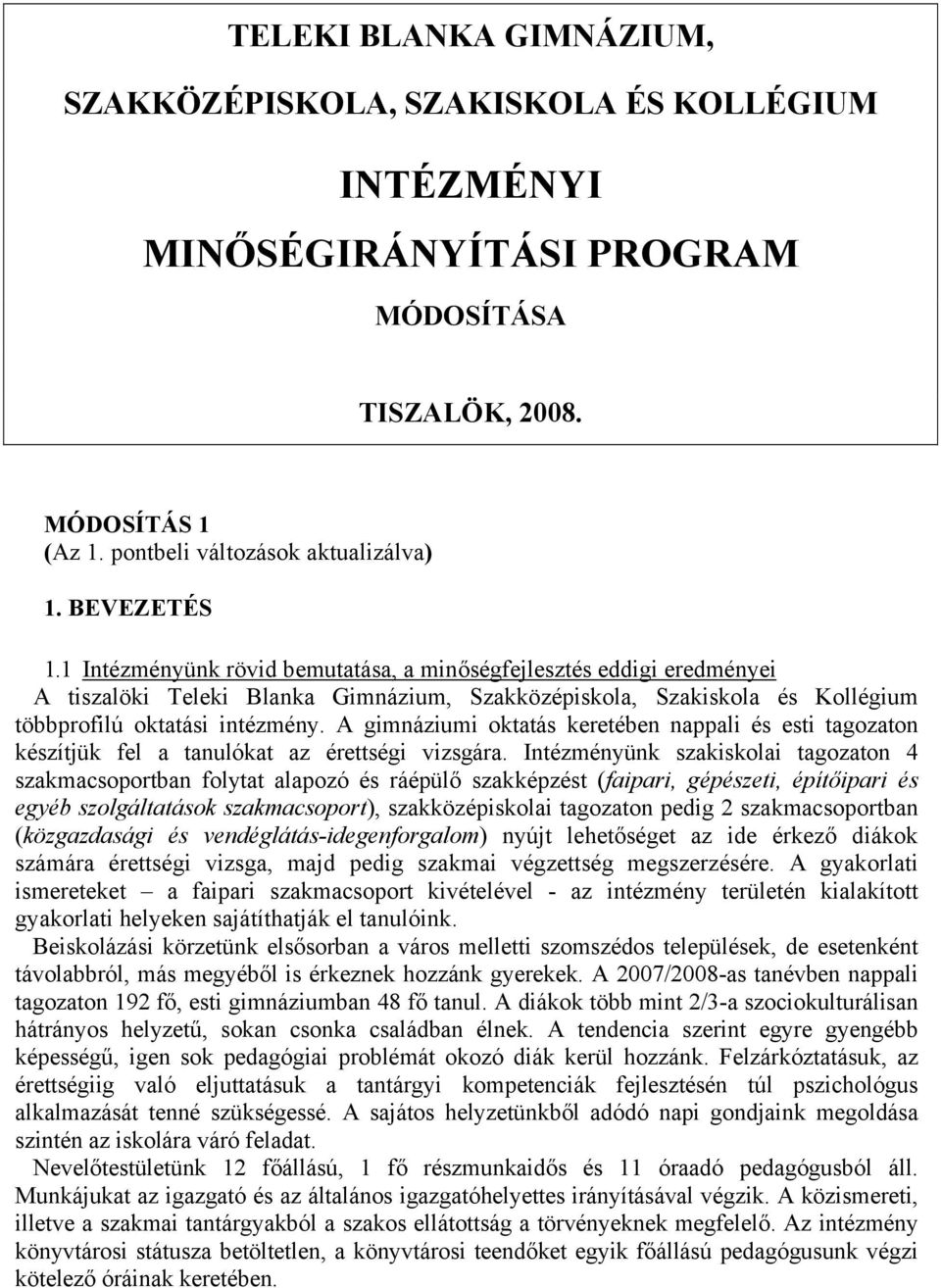 A gimnáziumi oktatás keretében nappali és esti tagozaton készítjük fel a tanulókat az érettségi vizsgára.