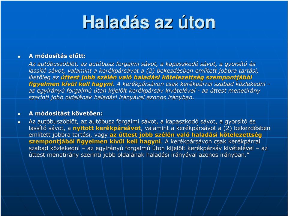 A kerékp kpársávon csak kerékp kpárral szabad közlekedni k - az egyirány nyú forgalmú úton kijelölt lt kerékp kpársáv v kivétel telével - az úttest menetirány ny szerinti jobb oldalának haladási