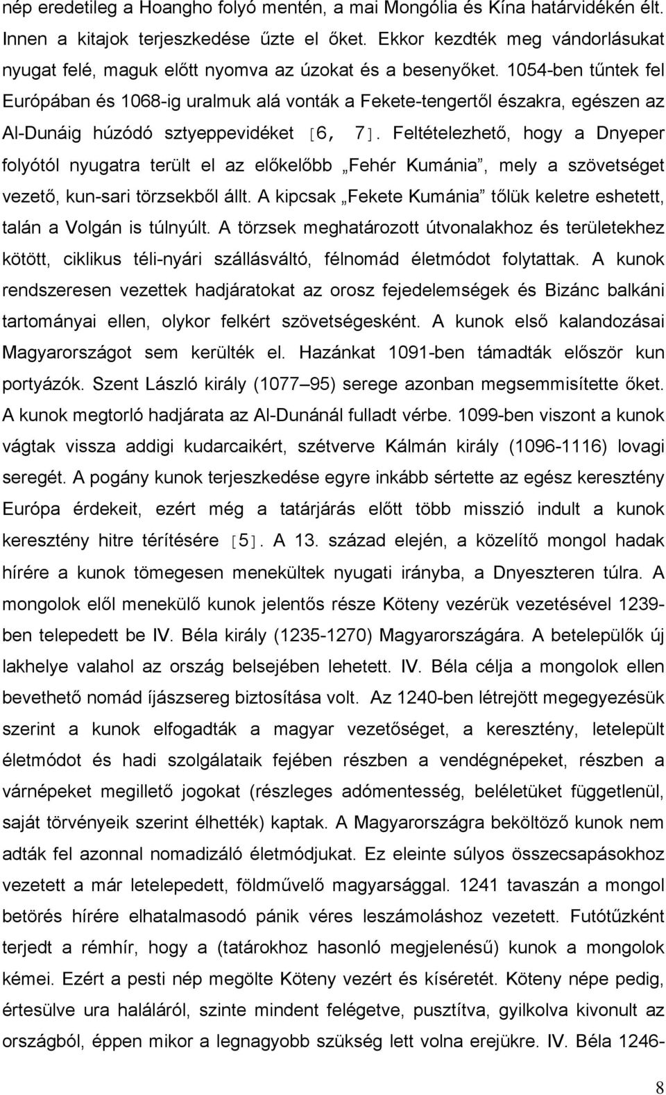 1054-ben tűntek fel Európában és 1068-ig uralmuk alá vonták a Fekete-tengertől északra, egészen az Al-Dunáig húzódó sztyeppevidéket [6, 7].