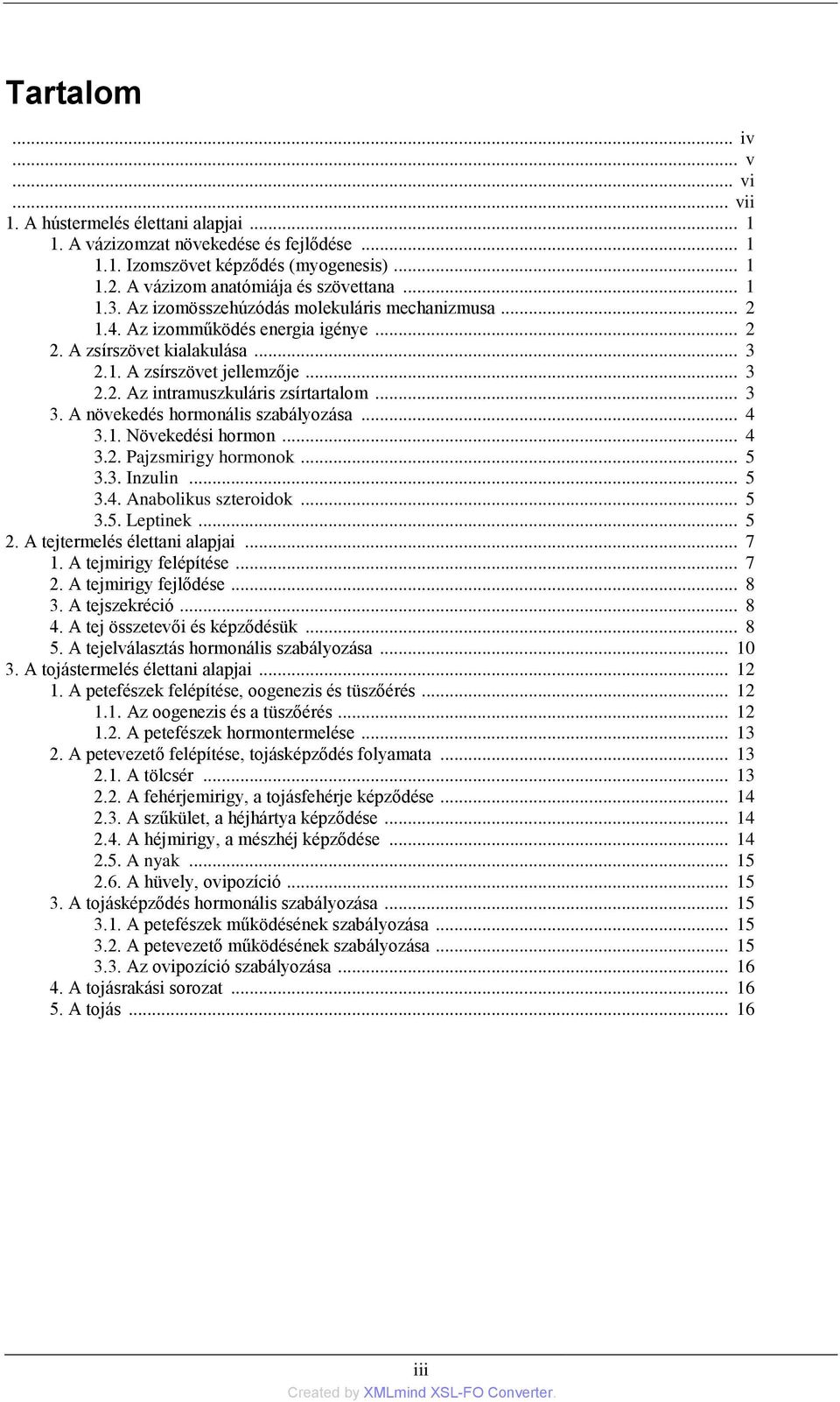 .. 3 3. A növekedés hormonális szabályozása... 4 3.1. Növekedési hormon... 4 3.2. Pajzsmirigy hormonok... 5 3.3. Inzulin... 5 3.4. Anabolikus szteroidok... 5 3.5. Leptinek... 5 2.