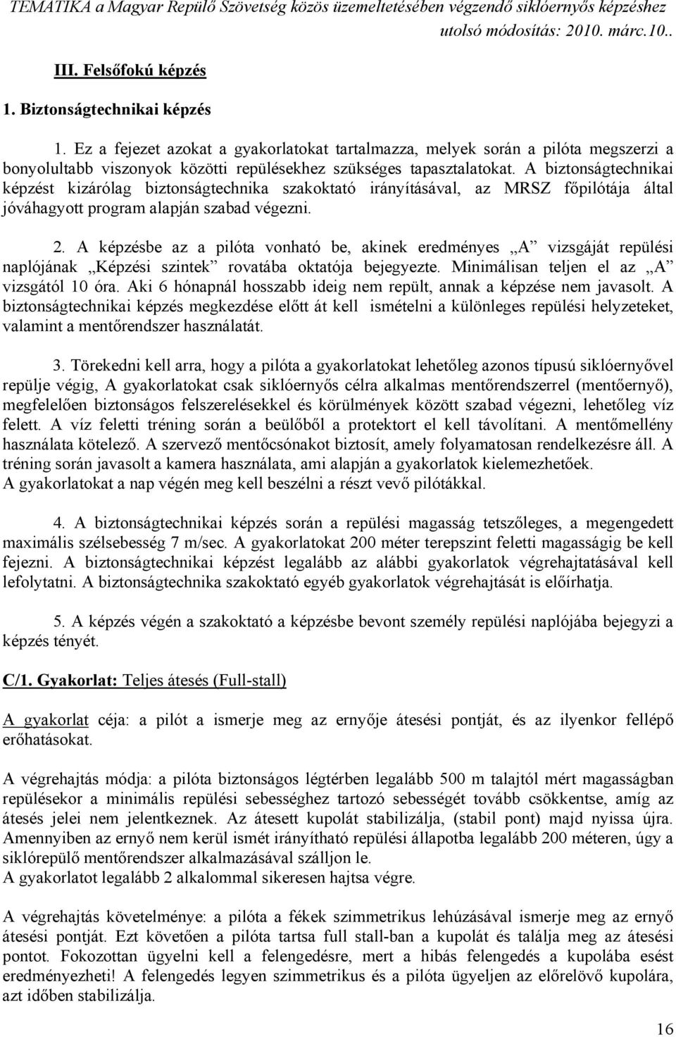 A biztonságtechnikai képzést kizárólag biztonságtechnika szakoktató irányításával, az MRSZ főpilótája által jóváhagyott program alapján szabad végezni. 2.