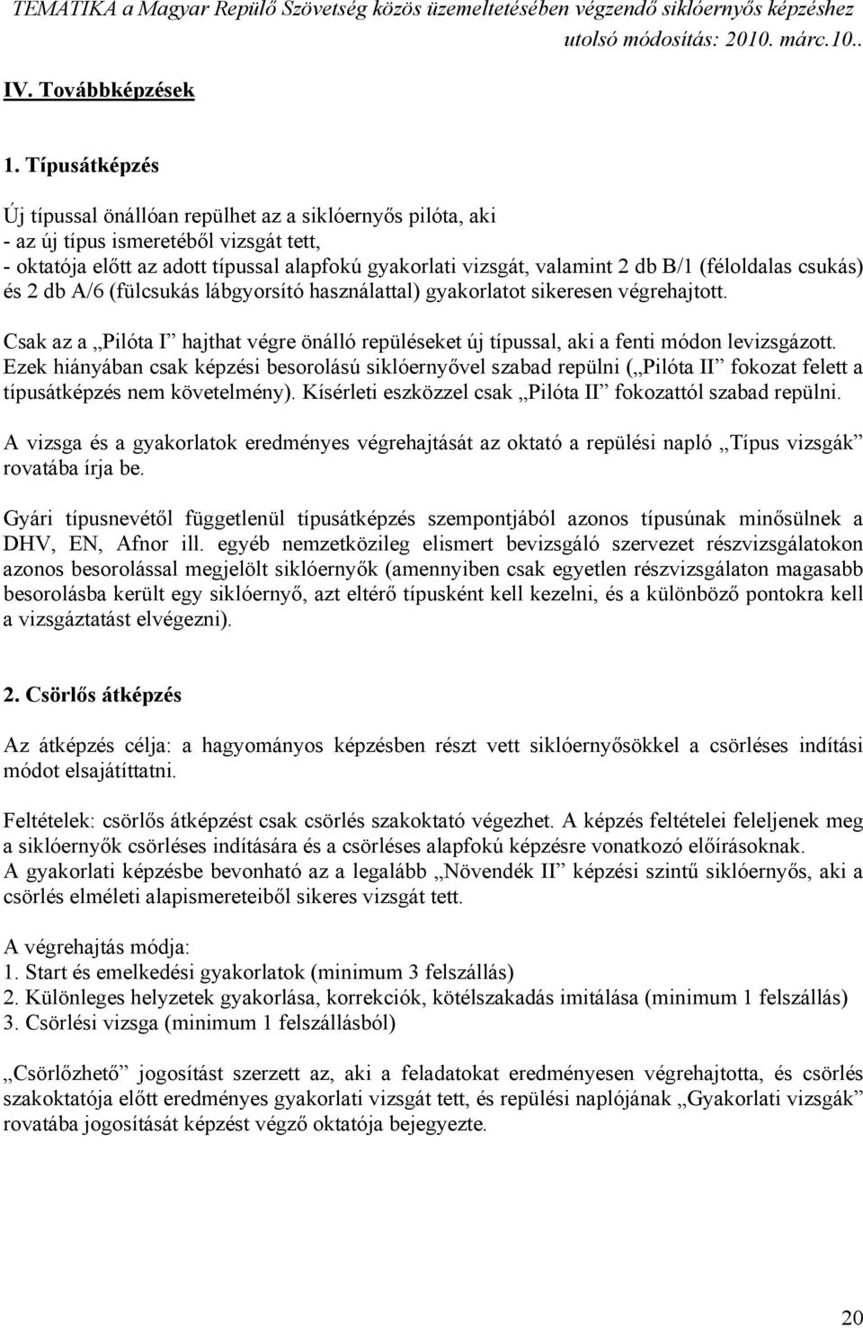 (féloldalas csukás) és 2 db A/6 (fülcsukás lábgyorsító használattal) gyakorlatot sikeresen végrehajtott.