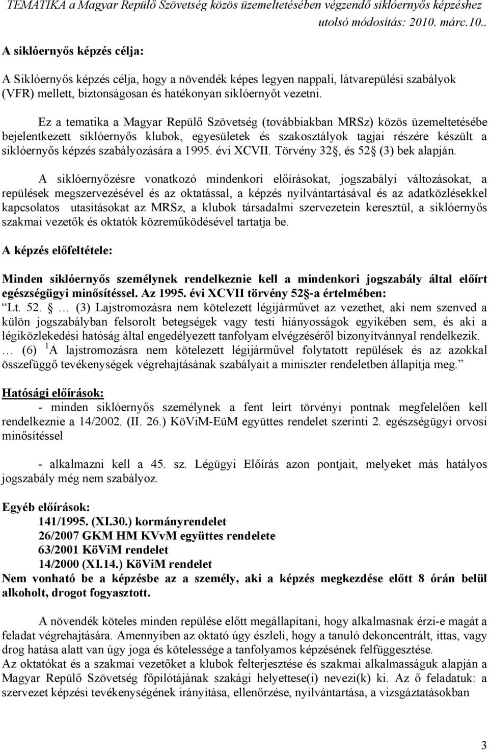 szabályozására a 1995. évi XCVII. Törvény 32, és 52 (3) bek alapján.