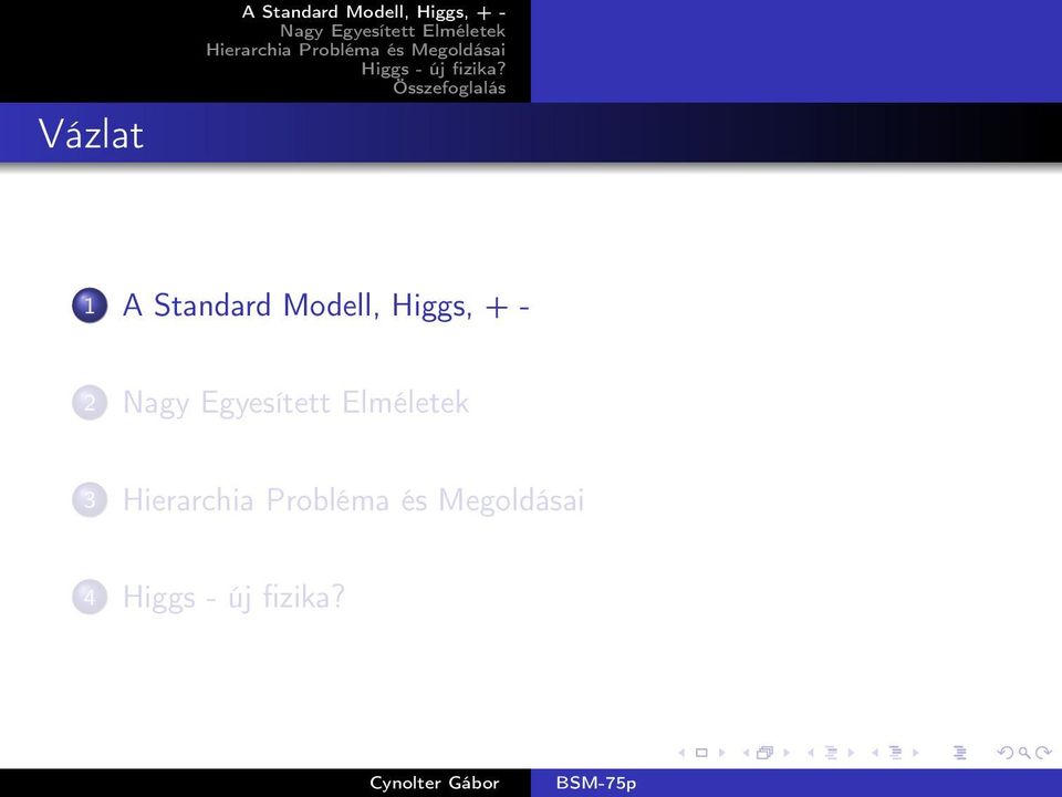 Összefoglalás 1 A Standard Modell, Higgs, + - 2 Nagy Egyesített