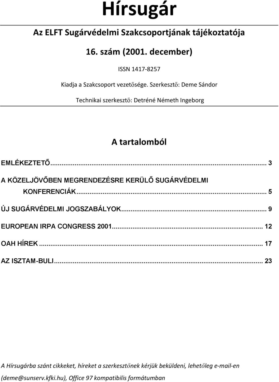 .. 3 A KÖZELJÖVŐBEN MEGRENDEZÉSRE KERÜLŐ SUGÁRVÉDELMI KONFERENCIÁK... 5 ÚJ SUGÁRVÉDELMI JOGSZABÁLYOK... 9 EUROPEAN IRPA CONGRESS 2001.