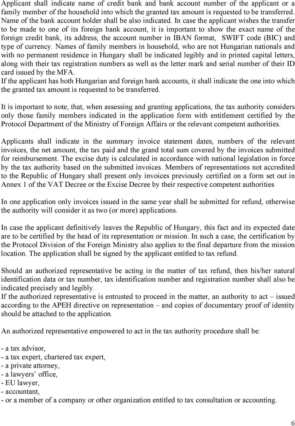 In case the applicant wishes the transfer to be made to one of its foreign bank account, it is important to show the exact name of the foreign credit bank, its address, the account number in IBAN