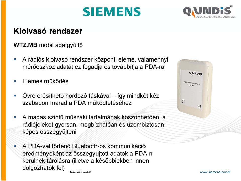 Elemes működés Övre erősíthető hordozó táskával így mindkét kéz szabadon marad a PDA működtetéséhez A magas szintű műszaki