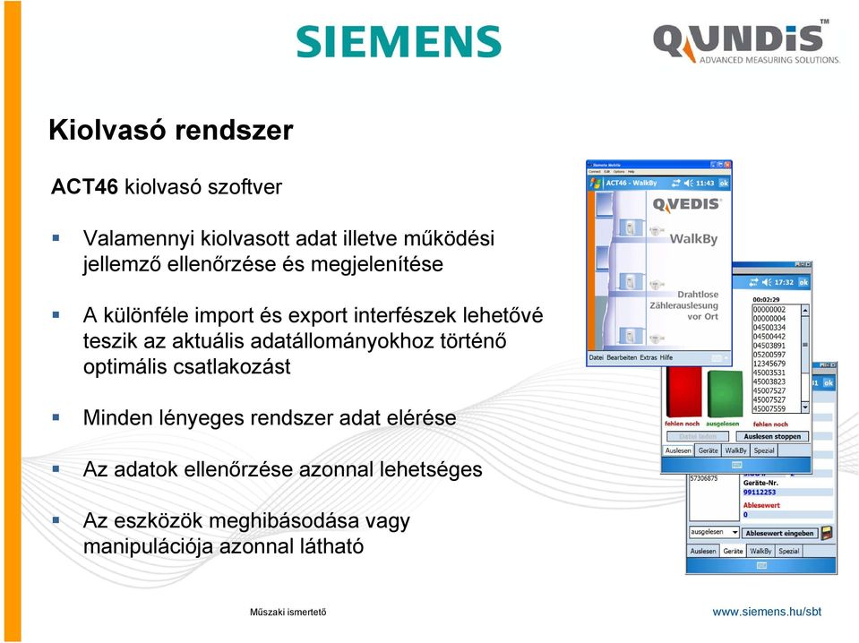 aktuális adatállományokhoz történő optimális csatlakozást Minden lényeges rendszer adat elérése