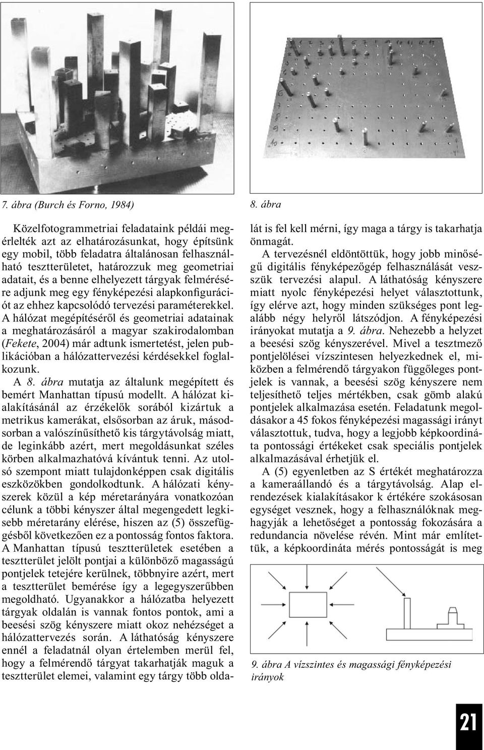 és a benne elhelyezett tárgyak felmérésére adjunk meg egy fényképezési alapkonfigurációt az ehhez kapcsolódó tervezési paraméterekkel.