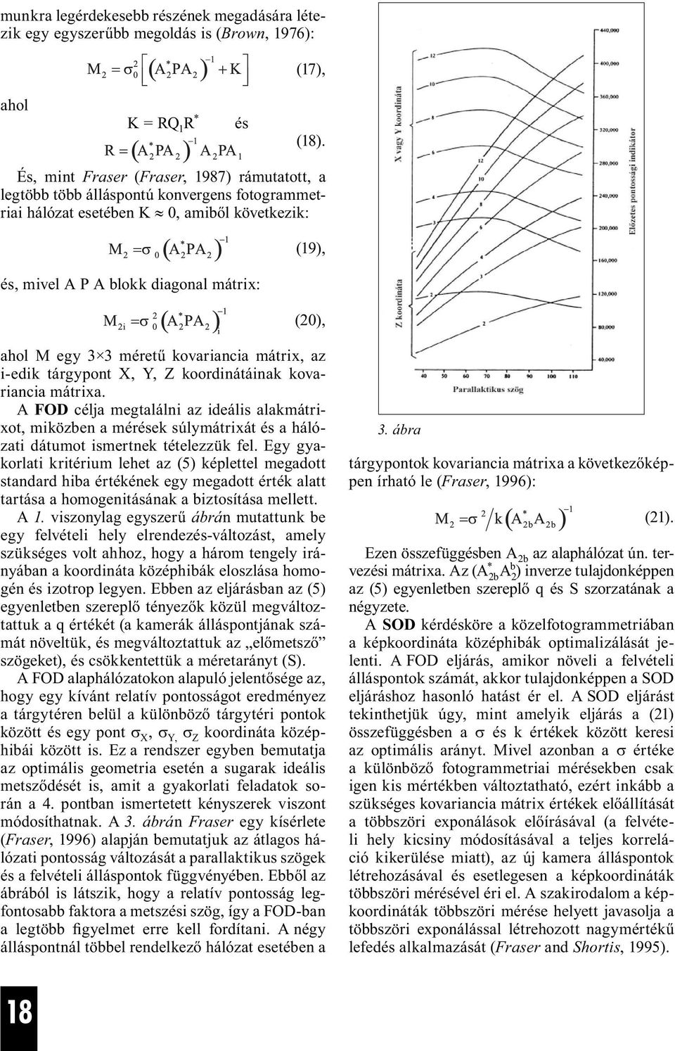 3 3 méretű kovariancia mátrix, az i-edik tárgypont X, Y, Z koordinátáinak kovariancia mátrixa.