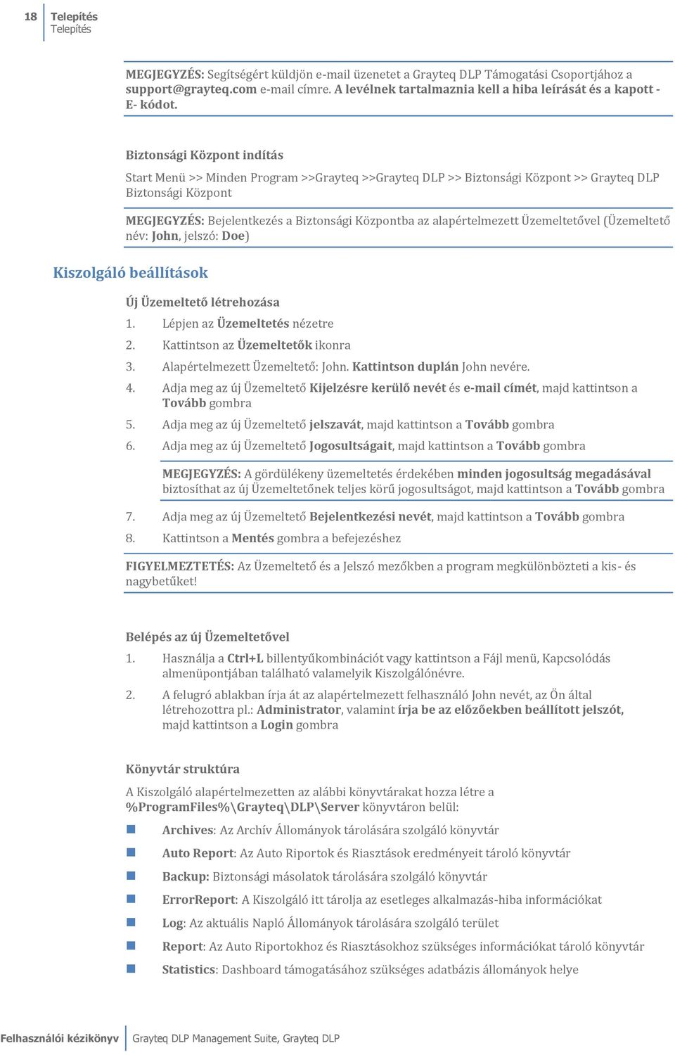 Biztonsági Központ indítás Start Menü >> Minden Program >>Grayteq >>Grayteq DLP >> Biztonsági Központ >> Grayteq DLP Biztonsági Központ MEGJEGYZÉS: Bejelentkezés a Biztonsági Központba az