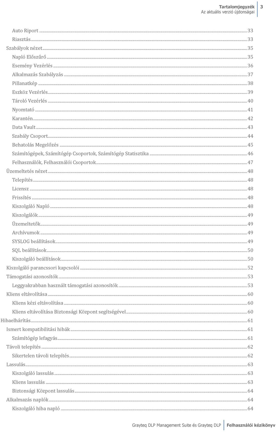 .. 45 Számítógépek, Számítógép Csoportok, Számítógép Statisztika... 46 Felhasználók, Felhasználói Csoportok... 47 Üzemeltetés nézet... 48 Telepítés... 48 Licensz... 48 Frissítés... 48 Kiszolgáló Napló.