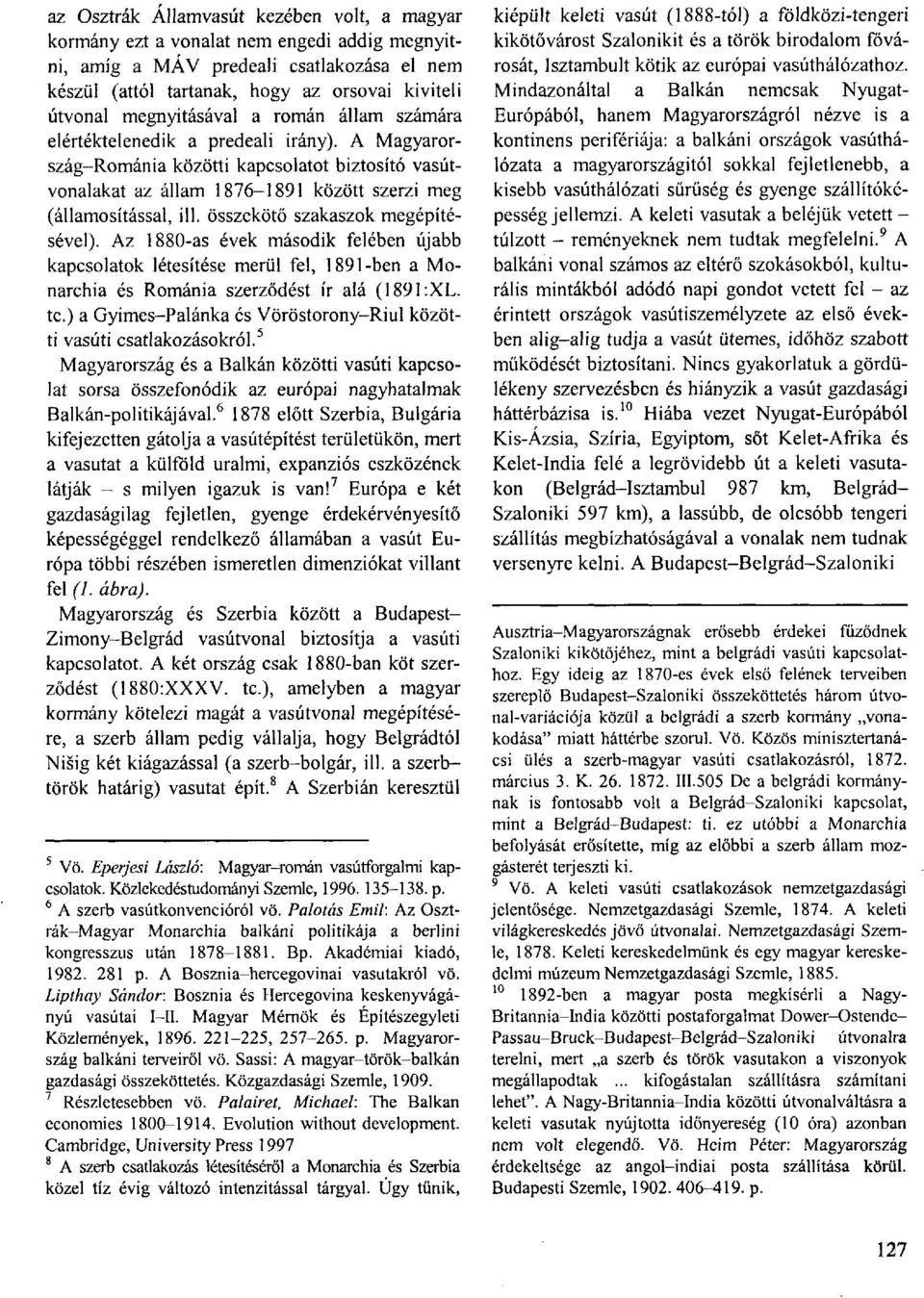 összekötő szakaszok megépítésével). Az 1880-as évek második felében újabb kapcsolatok létesítése merül fel, 1891-ben a Monarchia és Románia szerződést ír alá (1891:XL. te.