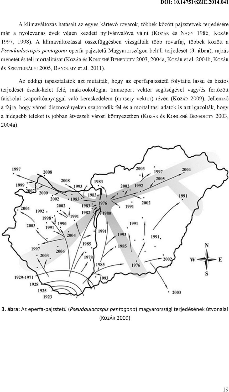 A klímaváltozással összefüggésben vizsgálták több rovarfaj, többek között a Pseudaulacaspis pentagona eperfa-pajzstetű Magyarországon belüli terjedését (3.