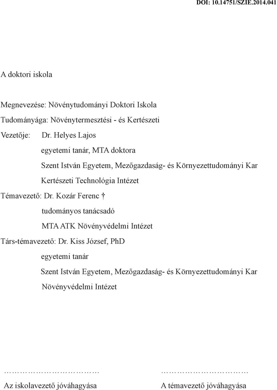 Intézet Témavezető: Dr. Kozár Ferenc tudományos tanácsadó MTA ATK Növényvédelmi Intézet Társ-témavezető: Dr.