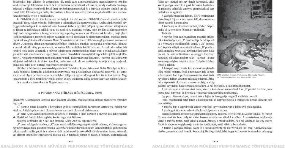 Filozófiailag a zsidó, ókeresztény, a bizánci keresztény vallás, majd a buddhizmus szellemi hatásai érhetők tetten a munkákban. Az 1991 1998 közötti időt két részre oszthatjuk.