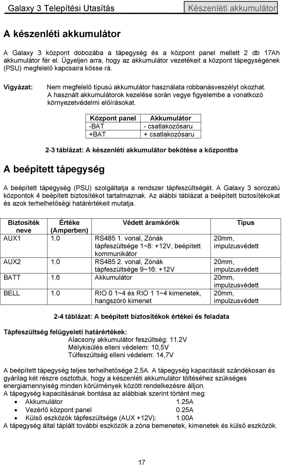 A használt akkumulátorok kezelése során vegye figyelembe a vonatkozó környezetvédelmi előírásokat.