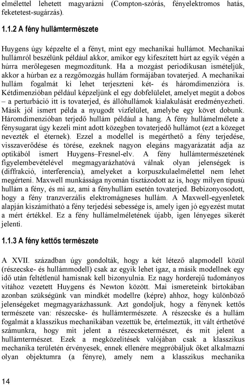 A mec ullám foglmát leet tejeszte ét- és áomdmezó s. Kétdmezób éldául ézeljü el egy dobfelülelet melyet megüt dobos etubácó tt s tovtejed és állóullámo lulását eedméyezet.