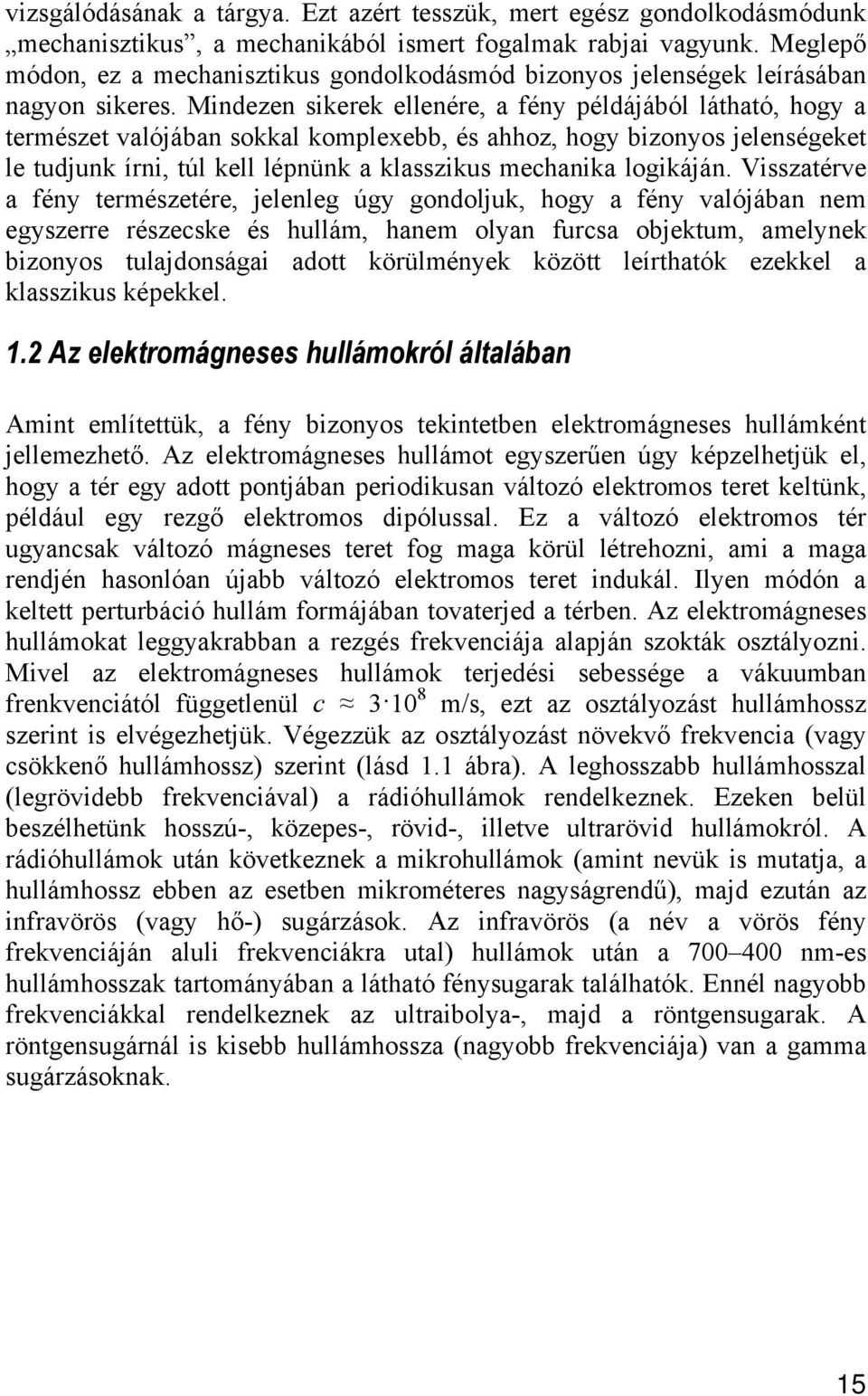 Vssztéve féy temészetée jeleleg úgy godolju ogy féy vlójáb em egyszee észecse és ullám em oly fucs objetum melye bzoyos tuljdoság dott öülméye özött leíttó ezeel lsszus éeel.