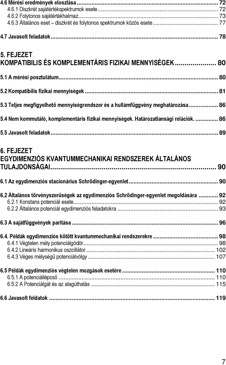 4 Nem ommutáló omlemetás fz meysége. Htáoztlság elácó.... 86 5.5 Jvsolt feldto... 89 6. FEJEZET EGYDIMENZIÓS KVANTUMMECHANIKAI RENDSZEREK ÁLTALÁNOS TULAJDONSÁGAI... 90 6.