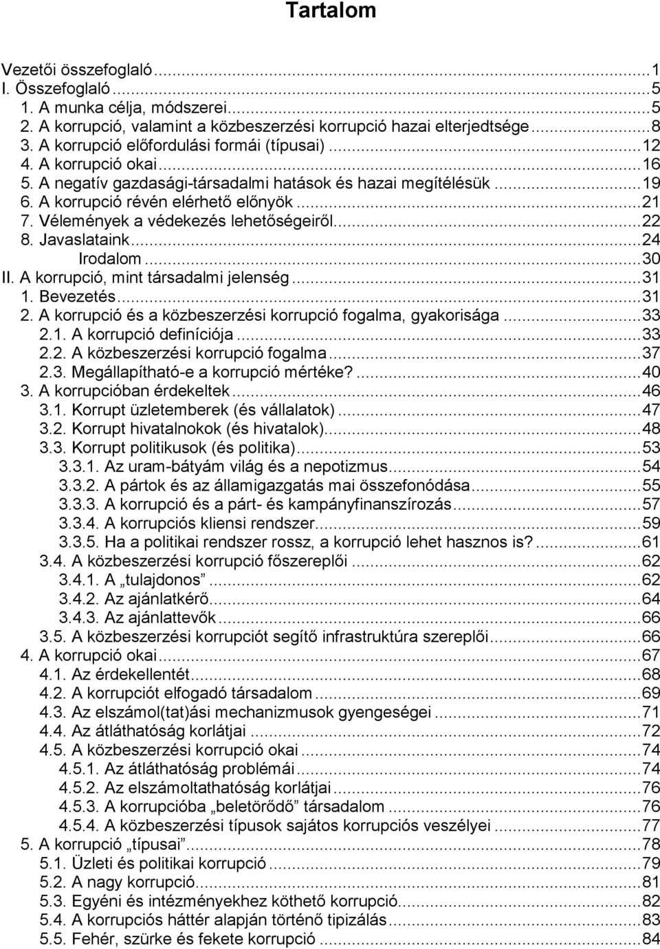 Vélemények a védekezés lehetőségeiről...22 8. Javaslataink...24 Irodalom...30 II. A korrupció, mint társadalmi jelenség...31 1. Bevezetés...31 2.