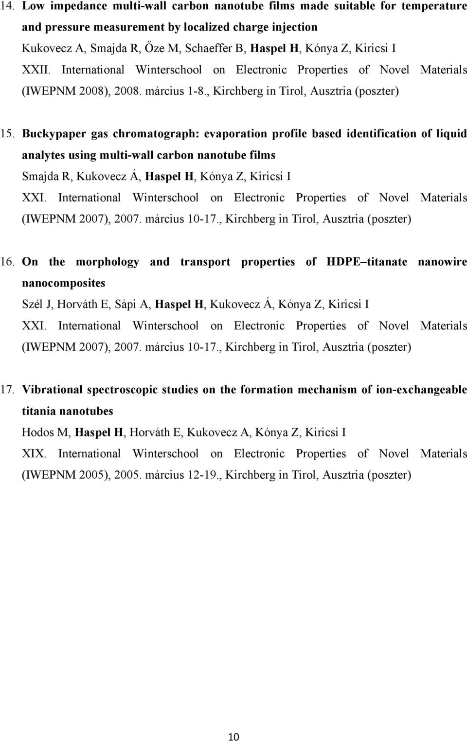 Buckypaper gas chromatograph: evaporation profile based identification of liquid analytes using multi-wall carbon nanotube films Smajda R, Kukovecz Á, Haspel H, Kónya Z, Kiricsi I XXI.