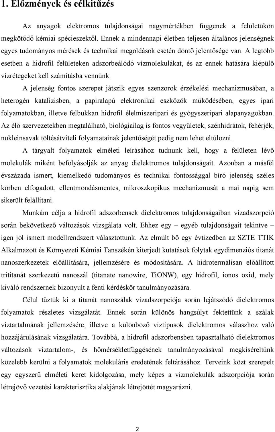 A legtöbb esetben a hidrofil felületeken adszorbeálódó vízmolekulákat, és az ennek hatására kiépülő vízrétegeket kell számításba vennünk.