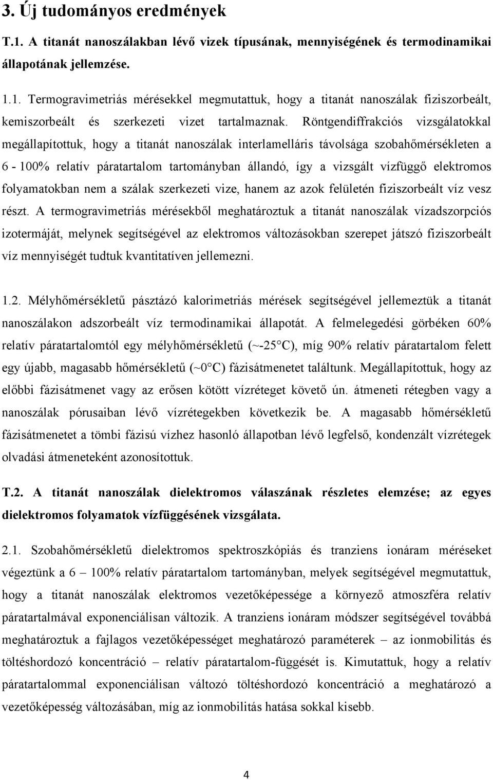 elektromos folyamatokban nem a szálak szerkezeti vize, hanem az azok felületén fiziszorbeált víz vesz részt.