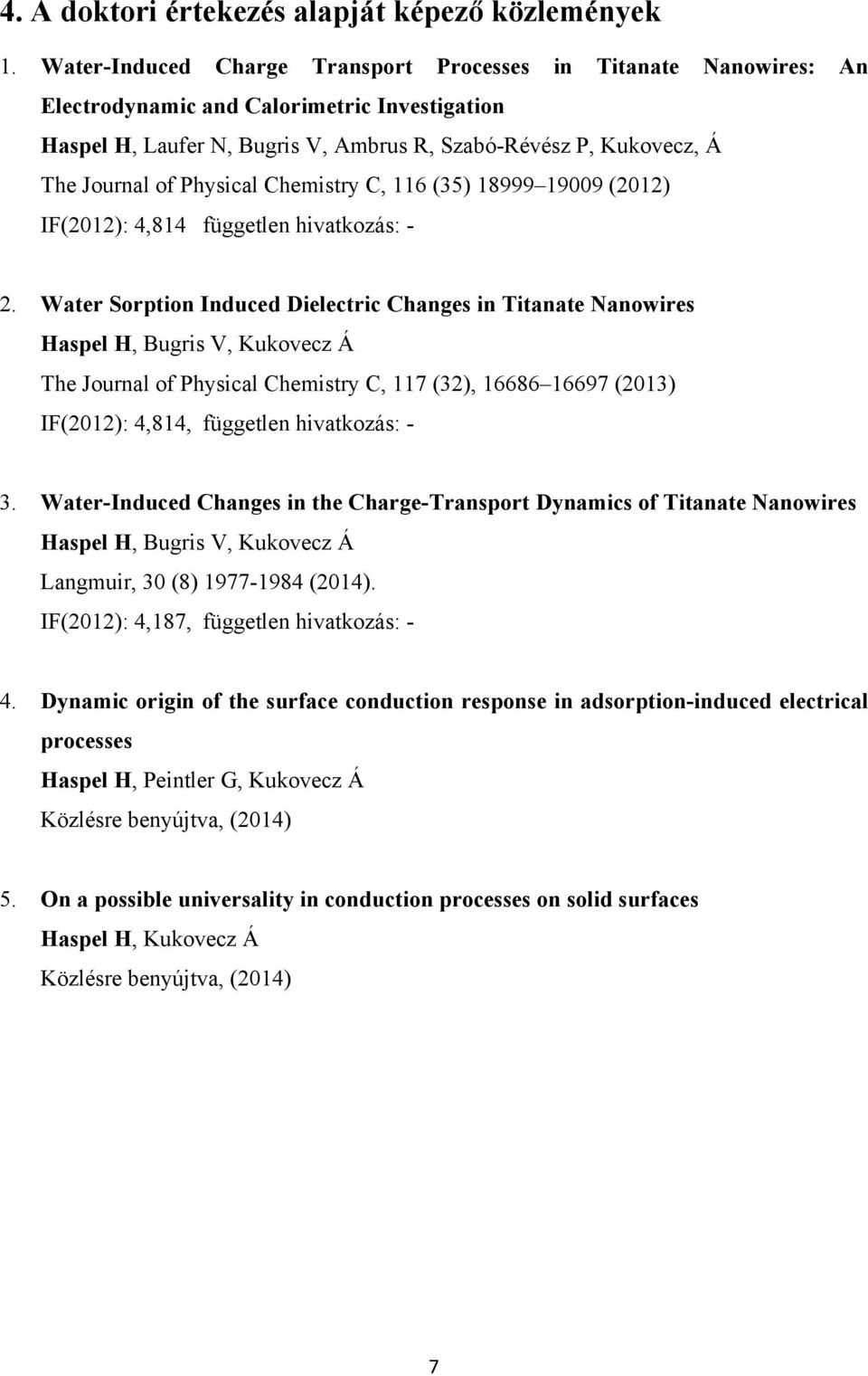 Physical Chemistry C, 116 (35) 18999 19009 (2012) IF(2012): 4,814 független hivatkozás: - 2.