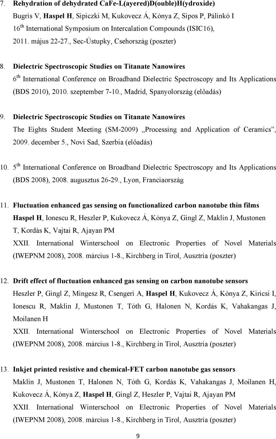 Dielectric Spectroscopic Studies on Titanate Nanowires 6 th International Conference on Broadband Dielectric Spectroscopy and Its Applications (BDS 2010), 2010. szeptember 7-10.