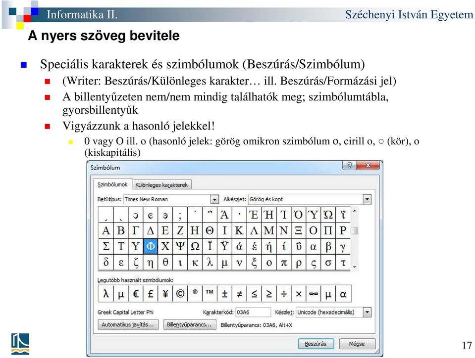 Beszúrás/Formázási jel) A billentyűzeten nem/nem mindig találhatók meg; szimbólumtábla,