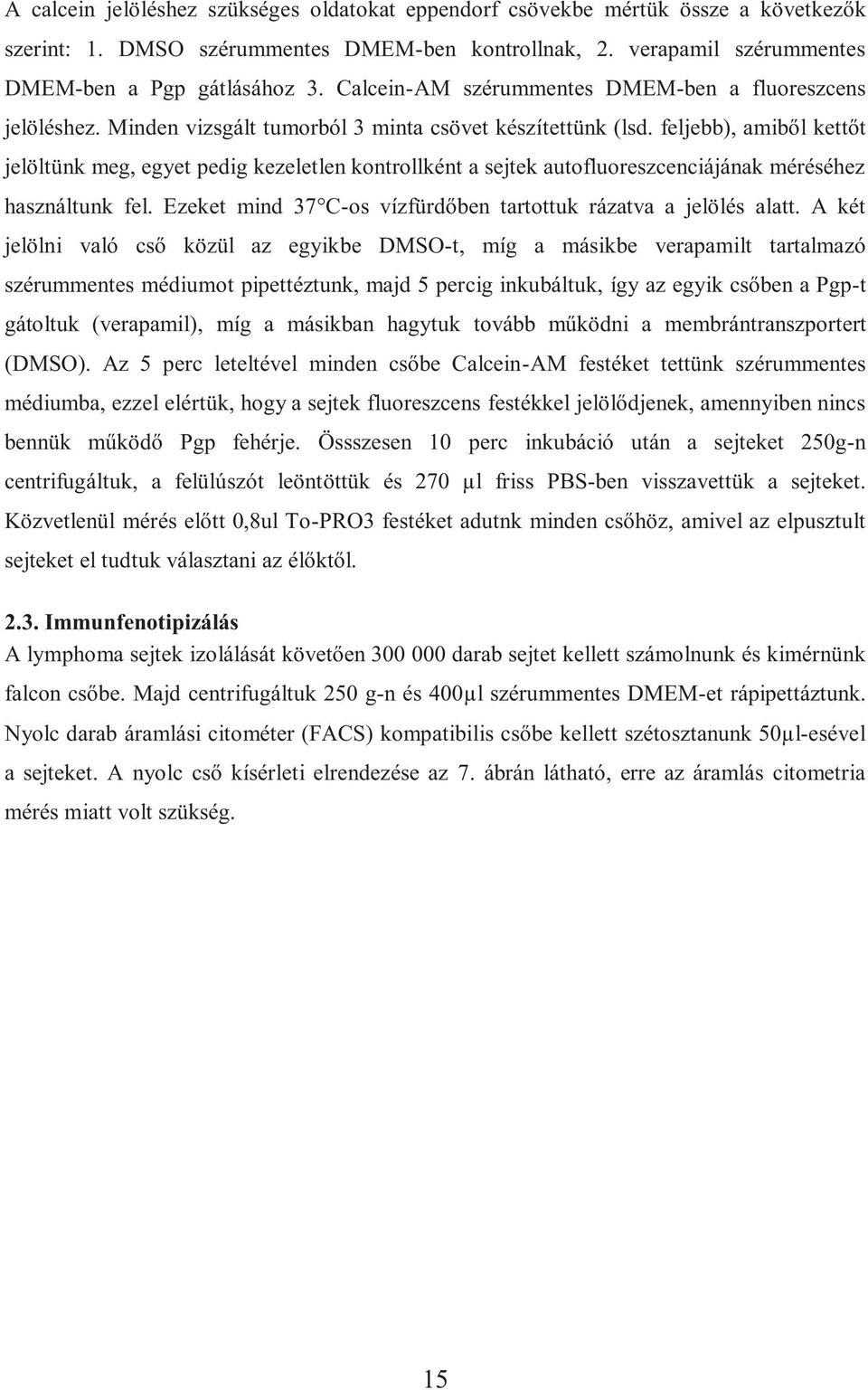 feljebb), amiből kettőt jelöltünk meg, egyet pedig kezeletlen kontrollként a sejtek autofluoreszcenciájának méréséhez használtunk fel.