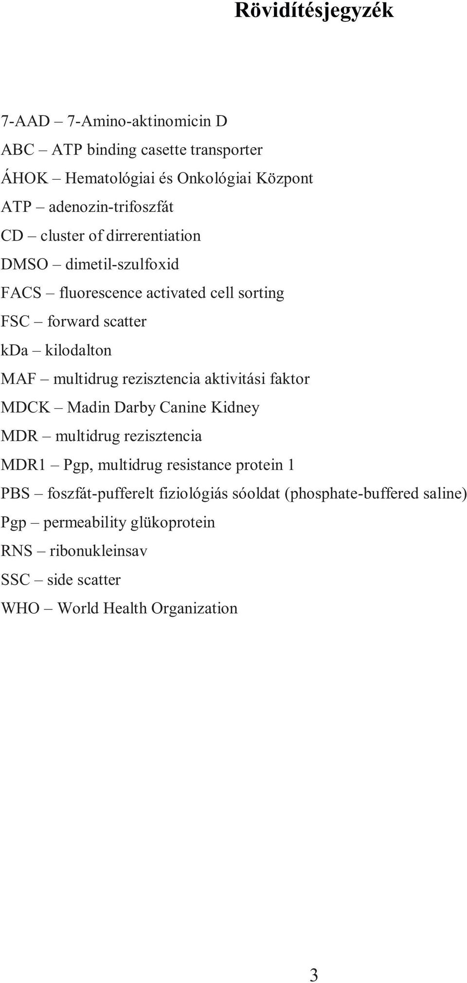 rezisztencia aktivitási faktor MDCK Madin Darby Canine Kidney MDR multidrug rezisztencia MDR1 Pgp, multidrug resistance protein 1 PBS