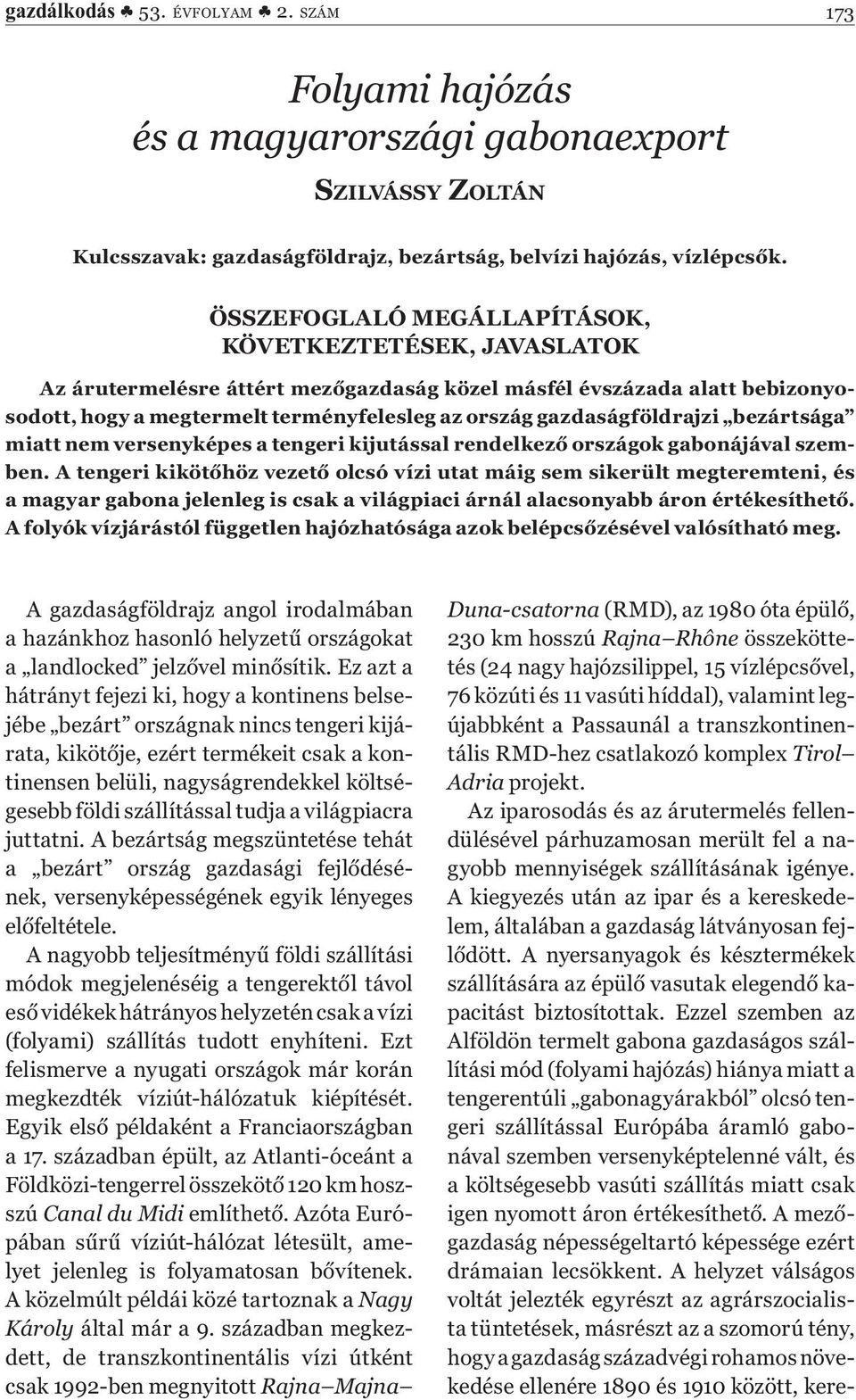 gazdaságföldrajzi bezártsága miatt nem versenyképes a tengeri kijutással rendelkező országok gabonájával szemben.