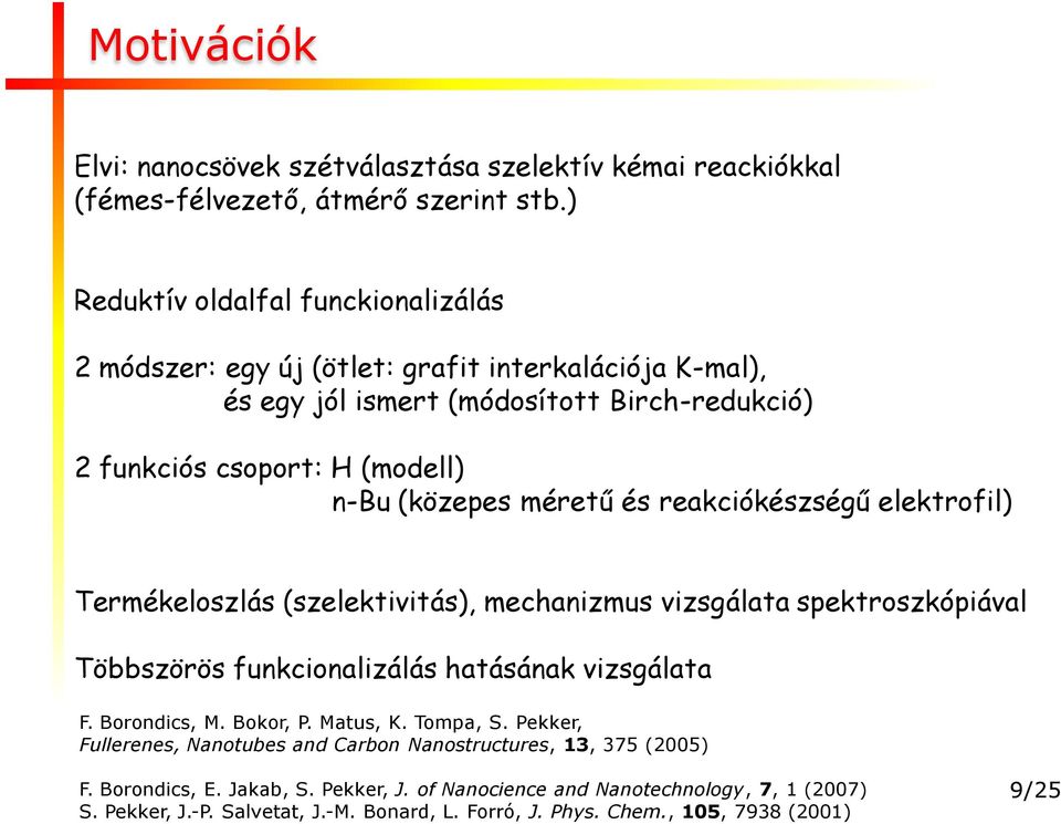 méretű és reakciókészségű elektrofil) Termékeloszlás (szelektivitás), mechanizmus vizsgálata spektroszkópiával Többszörös funkcionalizálás hatásának vizsgálata F. Borondics, M. Bokor, P.