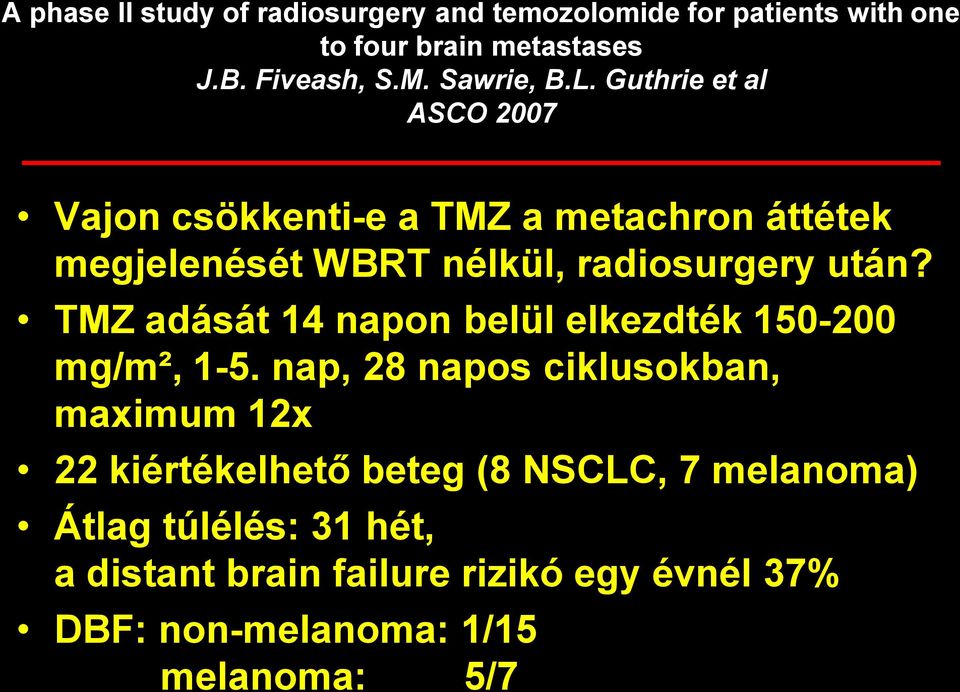 Guthrie et al ASCO 2007 Vajon csökkenti-e a TMZ a metachron áttétek megjelenését WBRT nélkül, radiosurgery után?