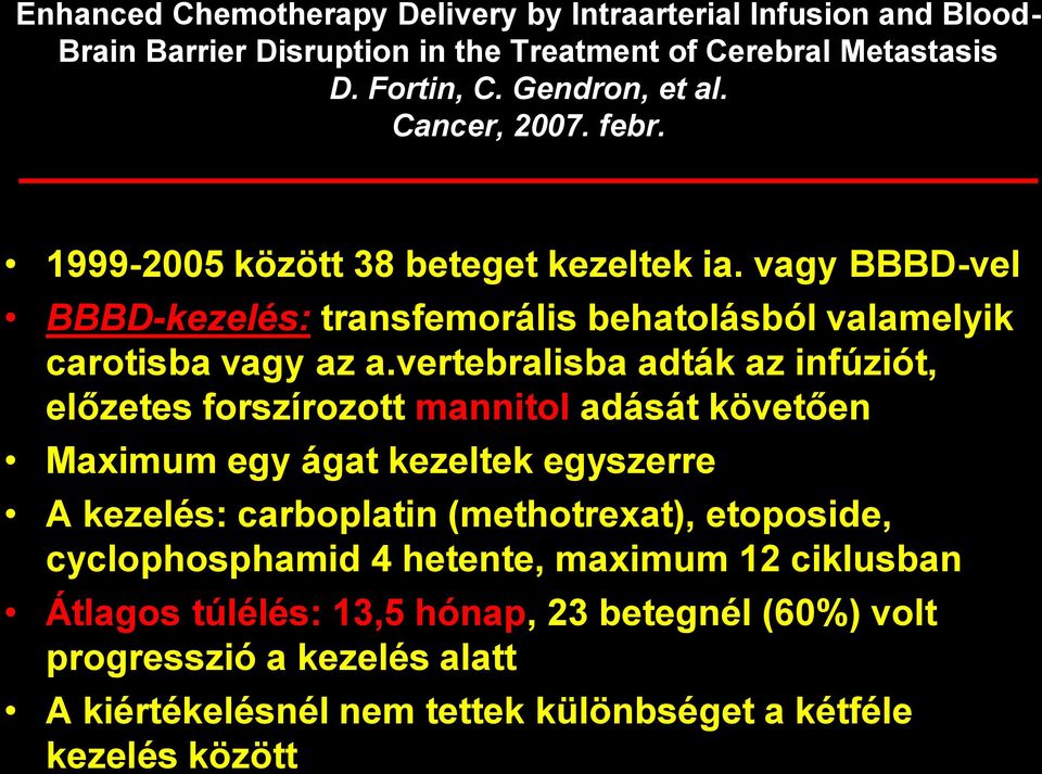 vertebralisba adták az infúziót, előzetes forszírozott mannitol adását követően Maximum egy ágat kezeltek egyszerre A kezelés: carboplatin (methotrexat), etoposide,