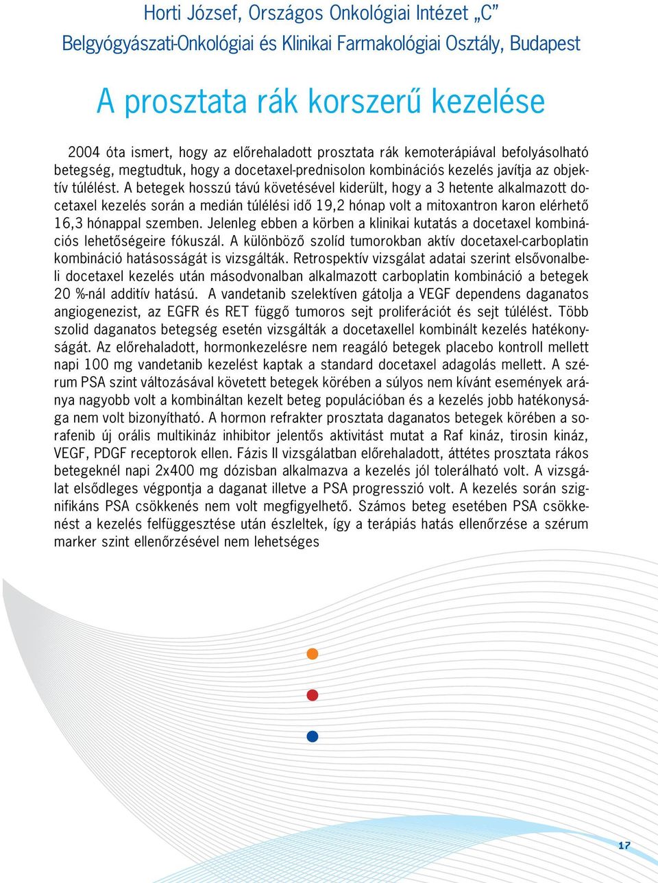 A betegek hosszú távú követésével kiderült, hogy a 3 hetente alkalmazott docetaxel kezelés során a medián túlélési idõ 19,2 hónap volt a mitoxantron karon elérhetõ 16,3 hónappal szemben.