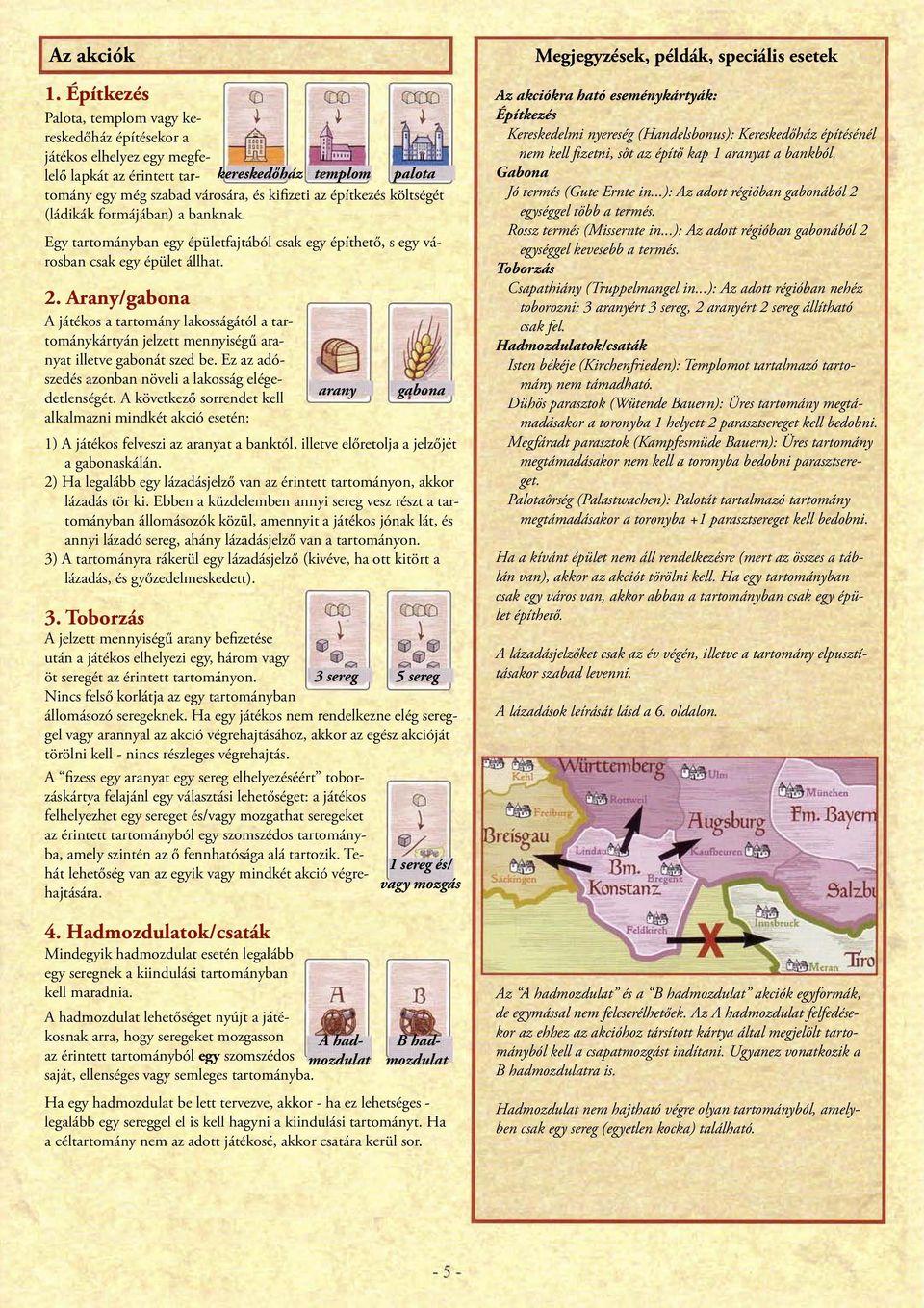 költségét (ládikák formájában) a banknak. Egy tartományban egy épületfajtából csak egy építhető, s egy városban csak egy épület állhat. 2.