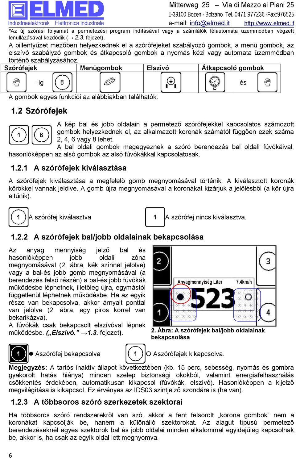 Szórófejek Menügombok Elszívó Átkapcsoló gombok -ig és A gombok egyes funkciói az alábbiakban találhatók: 1.