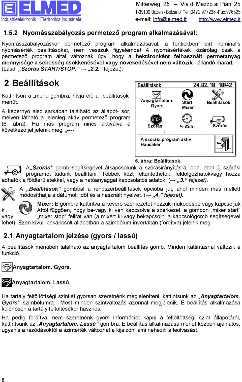 (Lásd: Szórás START/STOP. 2.2. fejezet). 2 Beállítások Beállitások Kattintson a menü gombra, hívja elő a beállítások menüt. Anyagtartalom.