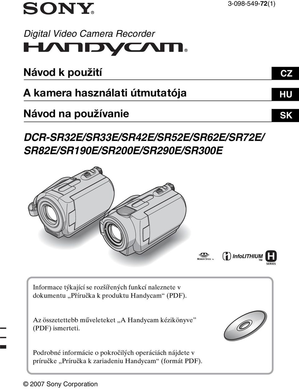 naleznete v dokumentu Příručka k produktu Handycam (PDF). Az összetettebb műveleteket A Handycam kézikönyve (PDF) ismerteti.