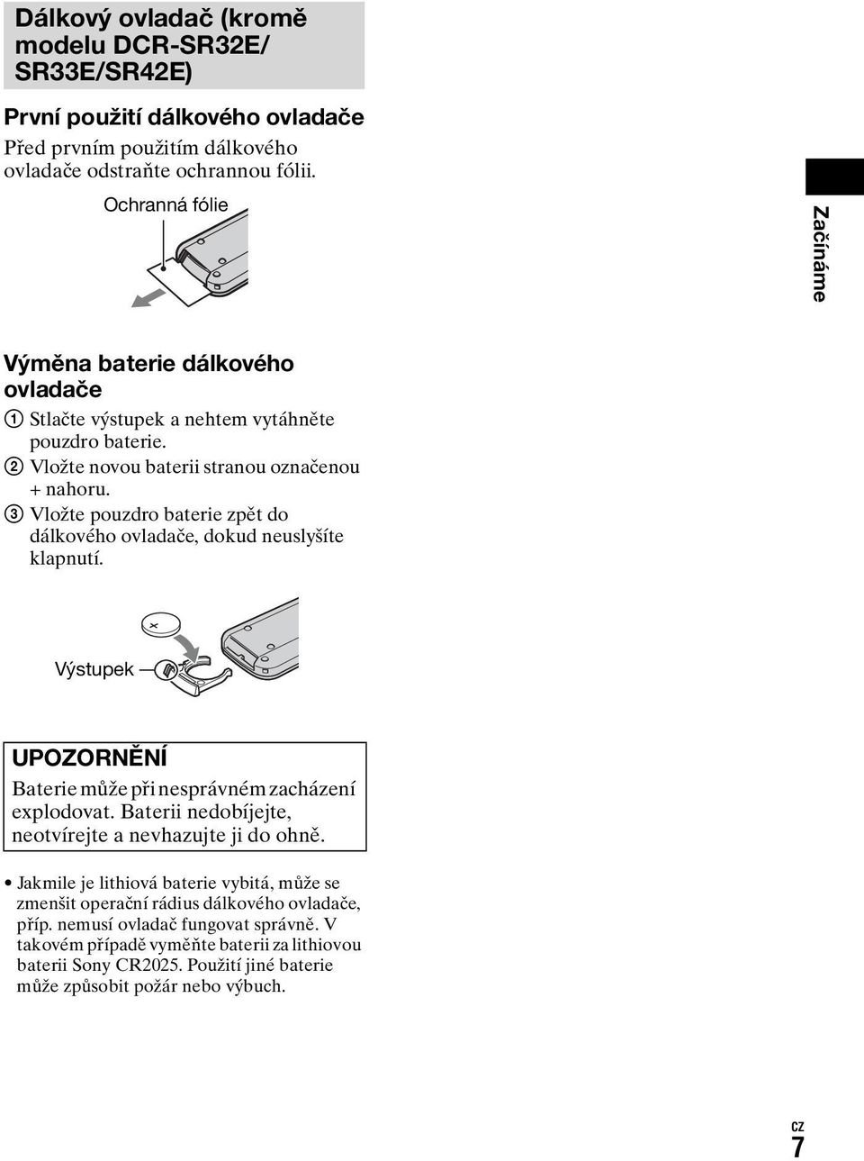 3 Vložte pouzdro baterie zpět do dálkového ovladače, dokud neuslyšíte klapnutí. Výstupek UPOZORNĚNÍ Baterie může při nesprávném zacházení explodovat.